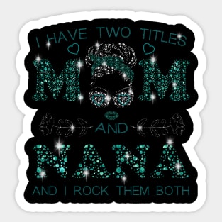 I Have Two Titles Mom And Nana Sticker